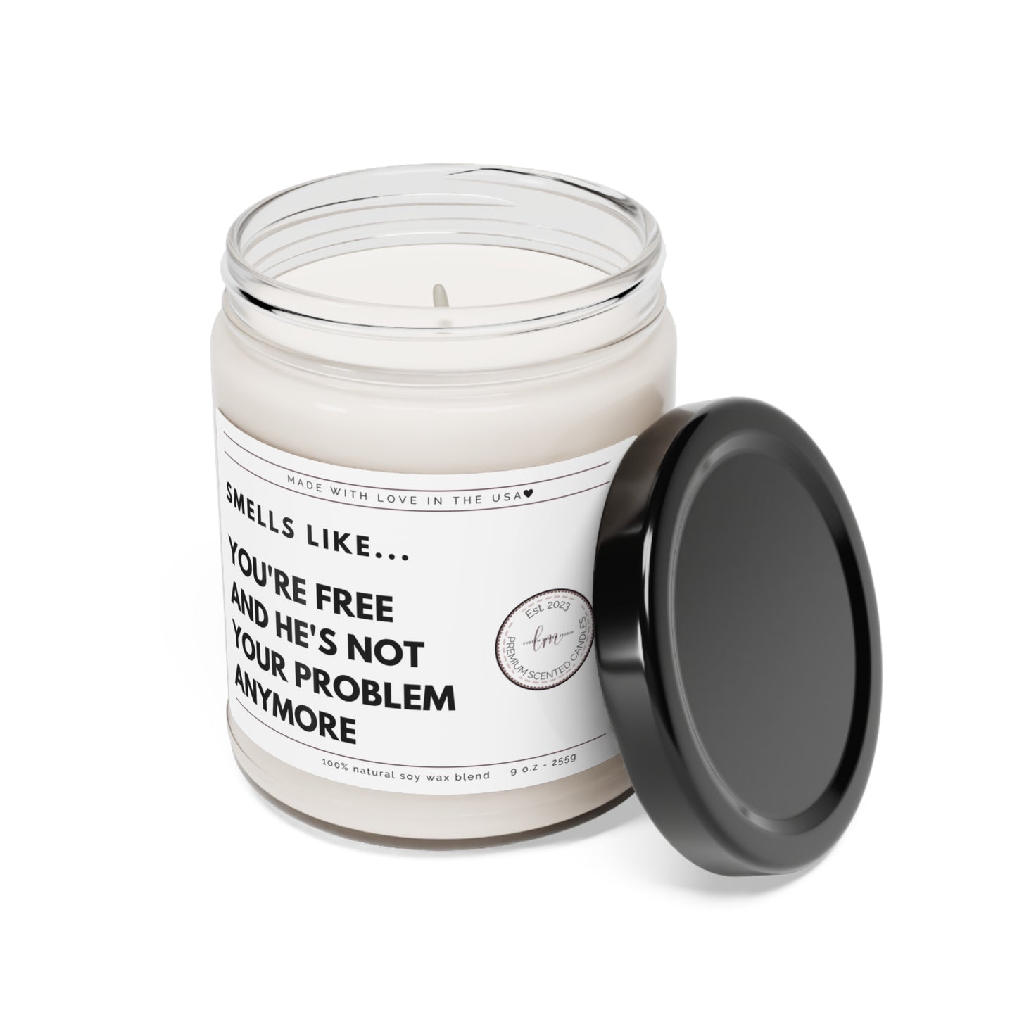 You're free and he's not your problem anymore Soy Wax Scented Candle