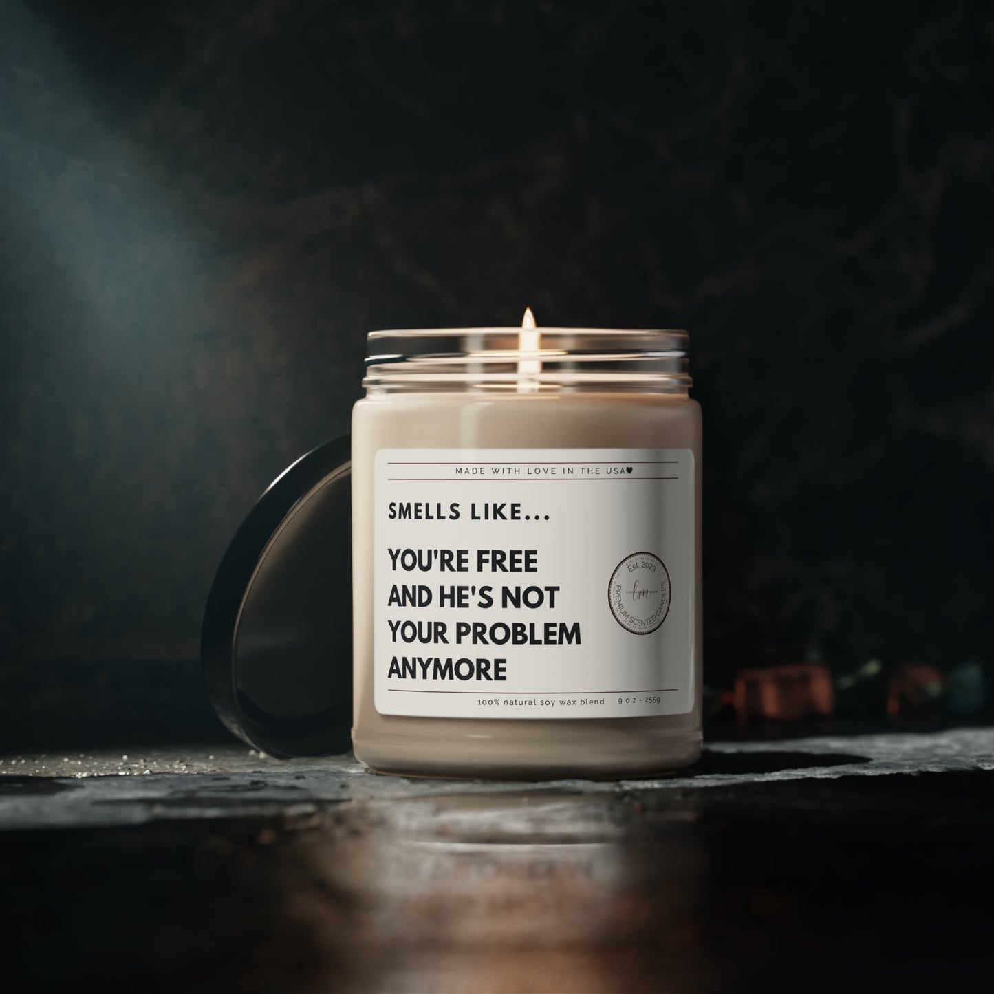 You're free and he's not your problem anymore Soy Wax Scented Candle