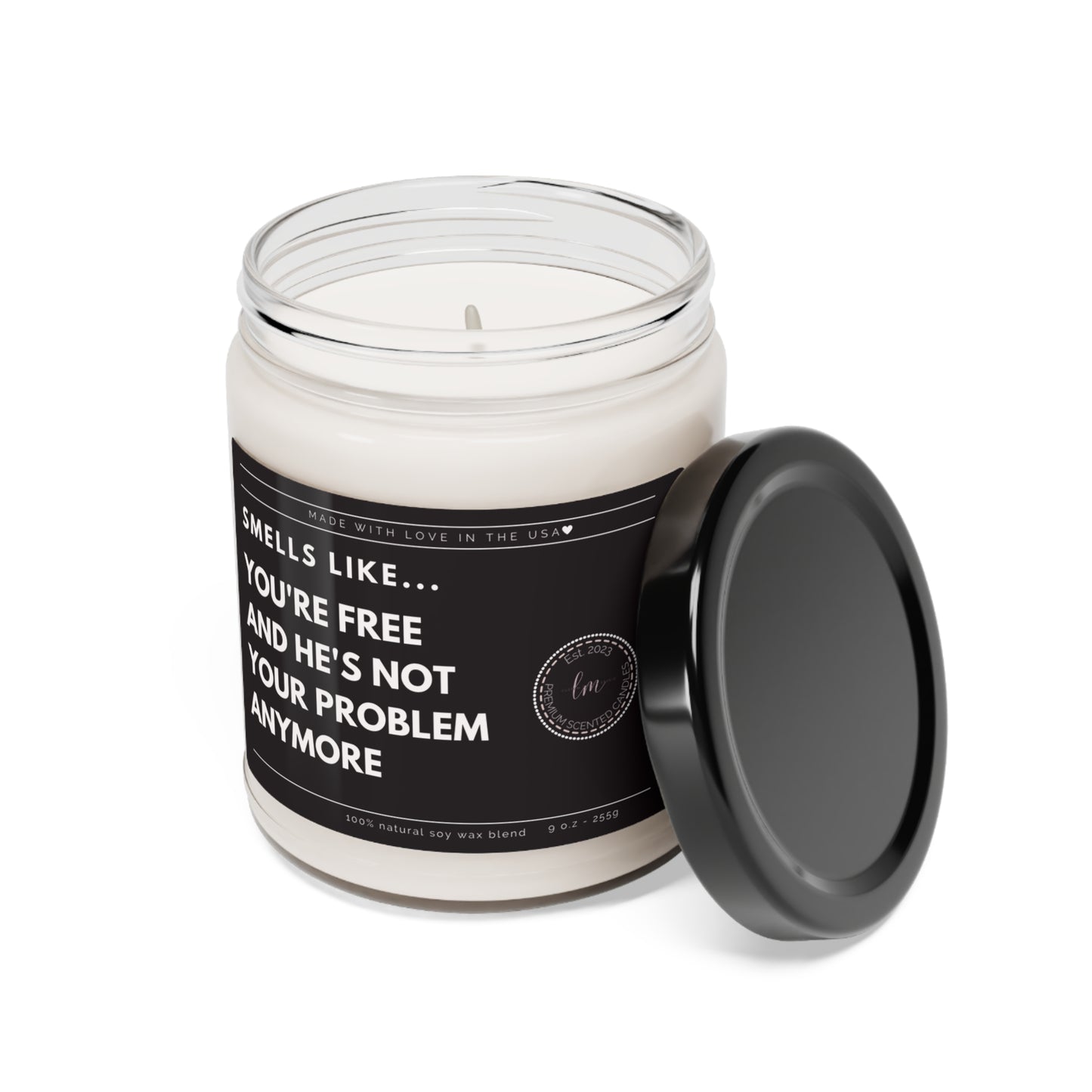 You're free and he's not your problem anymore Soy Wax Scented Candle
