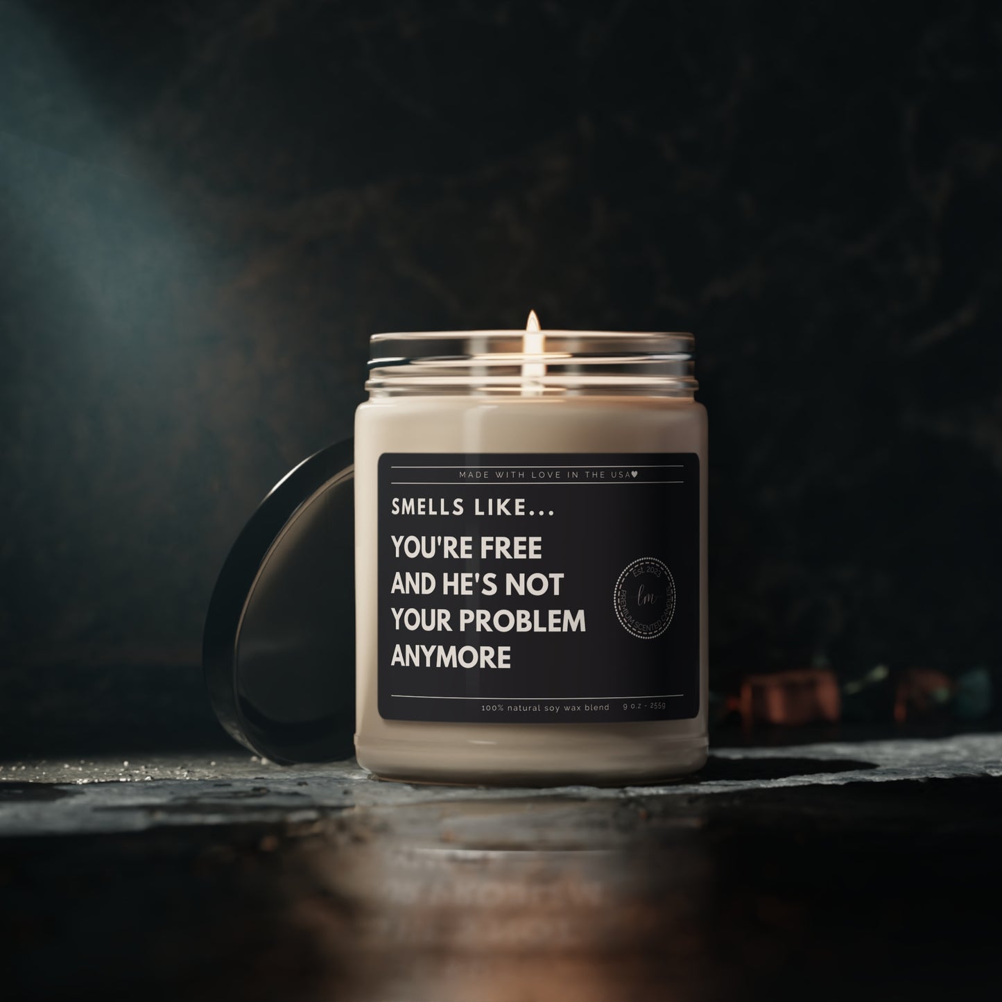 You're free and he's not your problem anymore Soy Wax Scented Candle