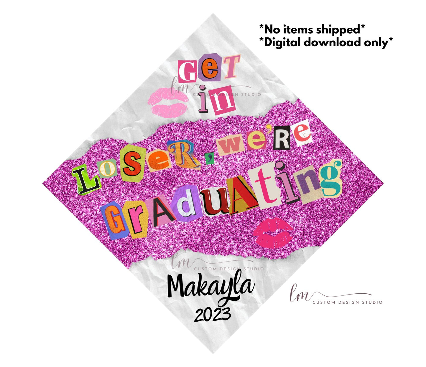 Mean girls Grad Cap Topper| Digital Download | "Get in Loser" | Graduation Cap Design Topper