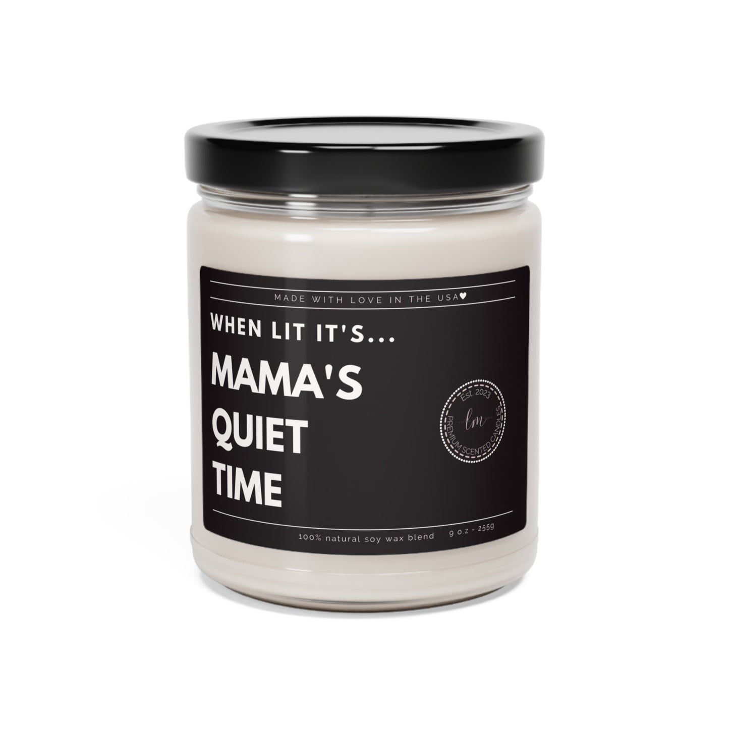 When lit its mama's quiet time Soy Wax Scented Candle