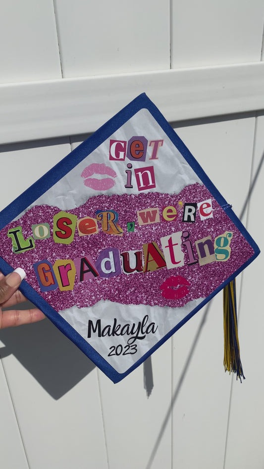Mean girls Grad Cap Topper| Digital Download | "Get in Loser" | Graduation Cap Design Topper